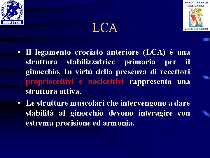LCA • Il legamento crociato anteriore (LCA) è una struttura stabilizzatrice primaria per il