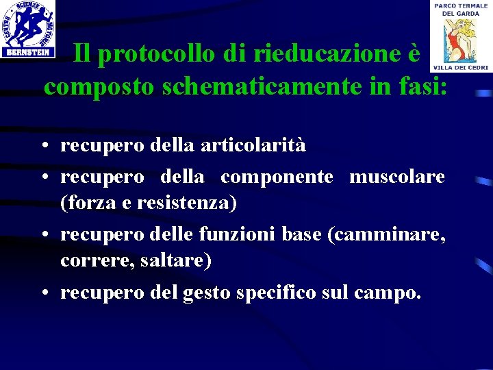 Il protocollo di rieducazione è composto schematicamente in fasi: • recupero della articolarità •