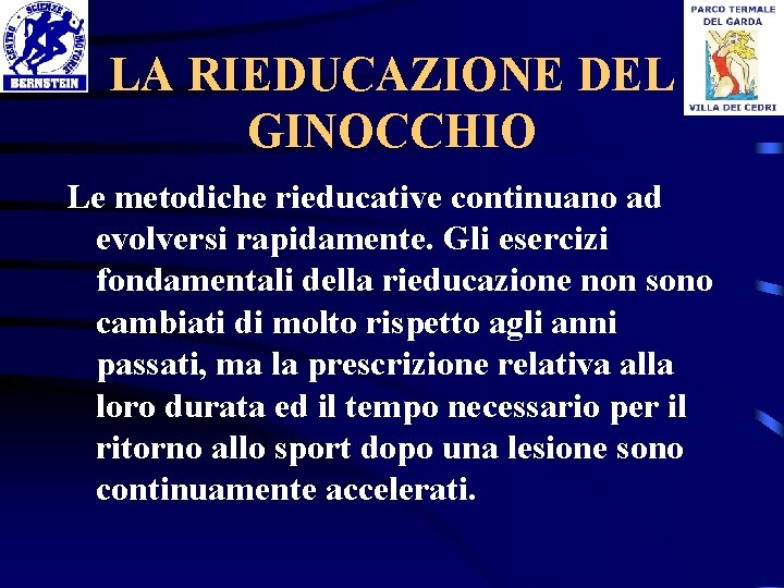 LA RIEDUCAZIONE DEL GINOCCHIO Le metodiche rieducative continuano ad evolversi rapidamente. Gli esercizi fondamentali