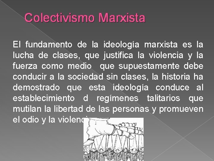 Colectivismo Marxista El fundamento de la ideología marxista es la lucha de clases, que