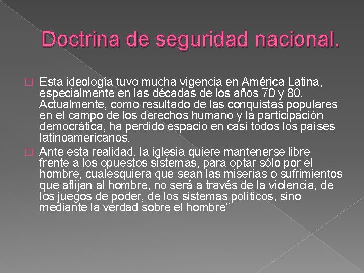 Doctrina de seguridad nacional. Esta ideología tuvo mucha vigencia en América Latina, especialmente en