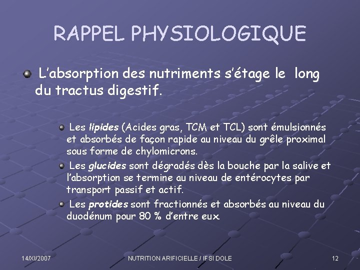 RAPPEL PHYSIOLOGIQUE L’absorption des nutriments s’étage le long du tractus digestif. Les lipides (Acides