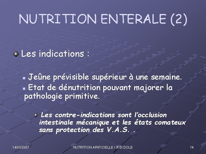 NUTRITION ENTERALE (2) Les indications : Jeûne prévisible supérieur à une semaine. n Etat