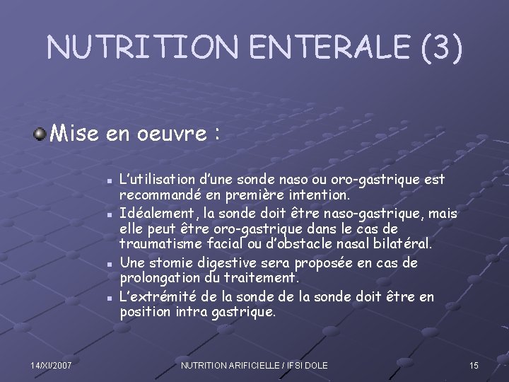 NUTRITION ENTERALE (3) Mise en oeuvre : n n 14/XI/2007 L’utilisation d’une sonde naso