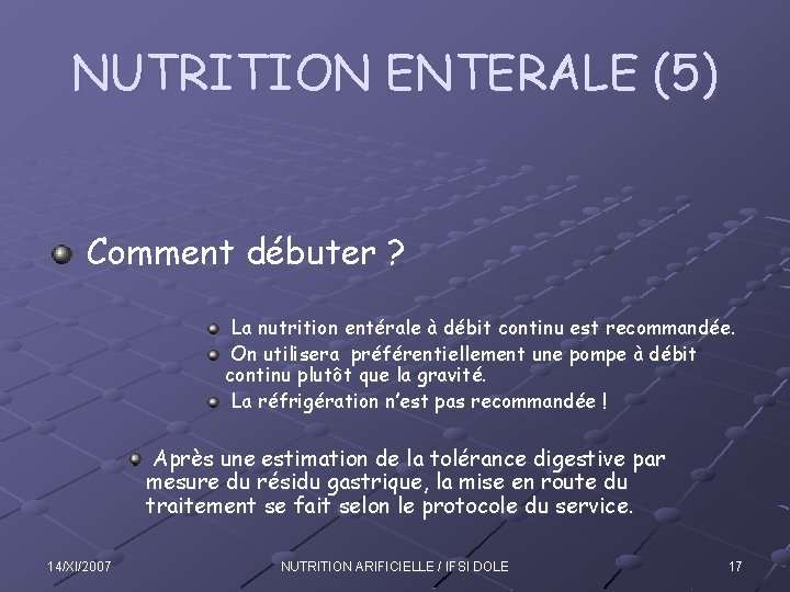 NUTRITION ENTERALE (5) Comment débuter ? La nutrition entérale à débit continu est recommandée.