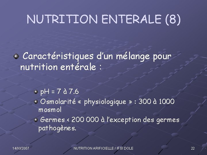 NUTRITION ENTERALE (8) Caractéristiques d’un mélange pour nutrition entérale : p. H = 7