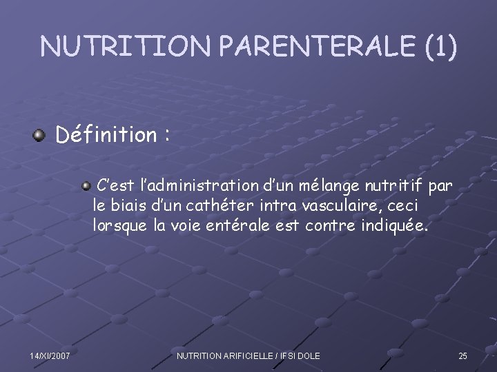 NUTRITION PARENTERALE (1) Définition : C’est l’administration d’un mélange nutritif par le biais d’un