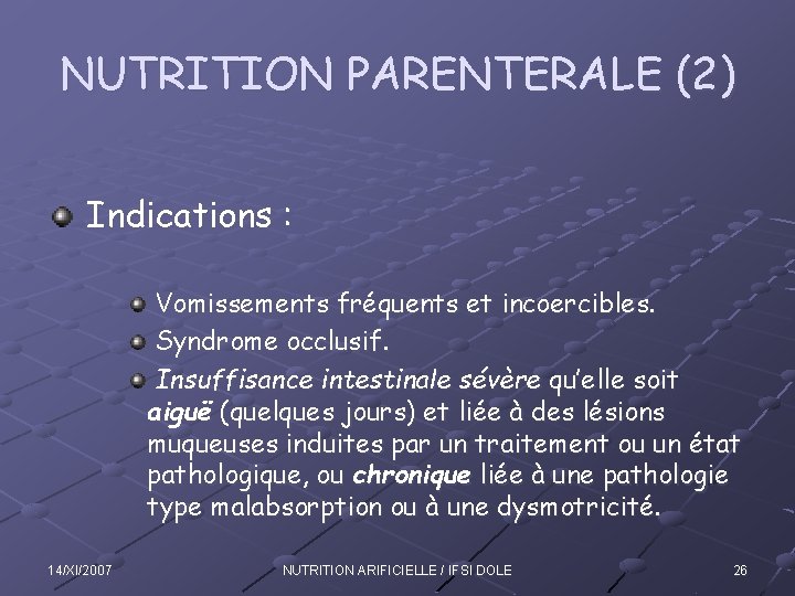 NUTRITION PARENTERALE (2) Indications : Vomissements fréquents et incoercibles. Syndrome occlusif. Insuffisance intestinale sévère