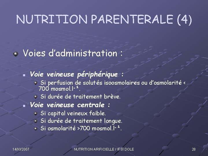 NUTRITION PARENTERALE (4) Voies d’administration : n Voie veineuse périphérique : Si perfusion de