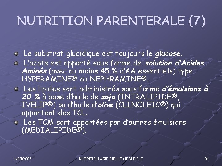 NUTRITION PARENTERALE (7) Le substrat glucidique est toujours le glucose. L’azote est apporté sous