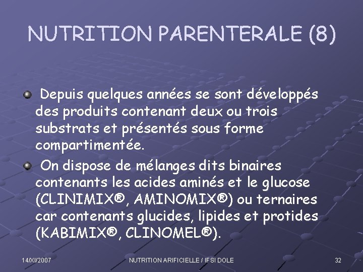 NUTRITION PARENTERALE (8) Depuis quelques années se sont développés des produits contenant deux ou