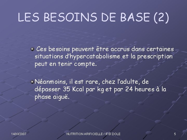 LES BESOINS DE BASE (2) Ces besoins peuvent être accrus dans certaines situations d’hypercatabolisme