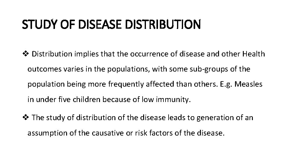 STUDY OF DISEASE DISTRIBUTION v Distribution implies that the occurrence of disease and other