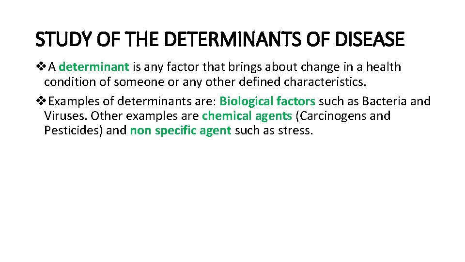 STUDY OF THE DETERMINANTS OF DISEASE v. A determinant is any factor that brings