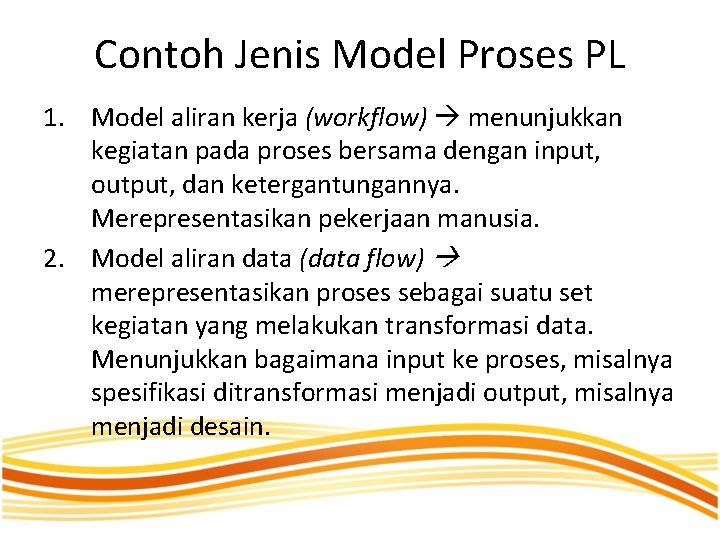 Contoh Jenis Model Proses PL 1. Model aliran kerja (workflow) menunjukkan kegiatan pada proses