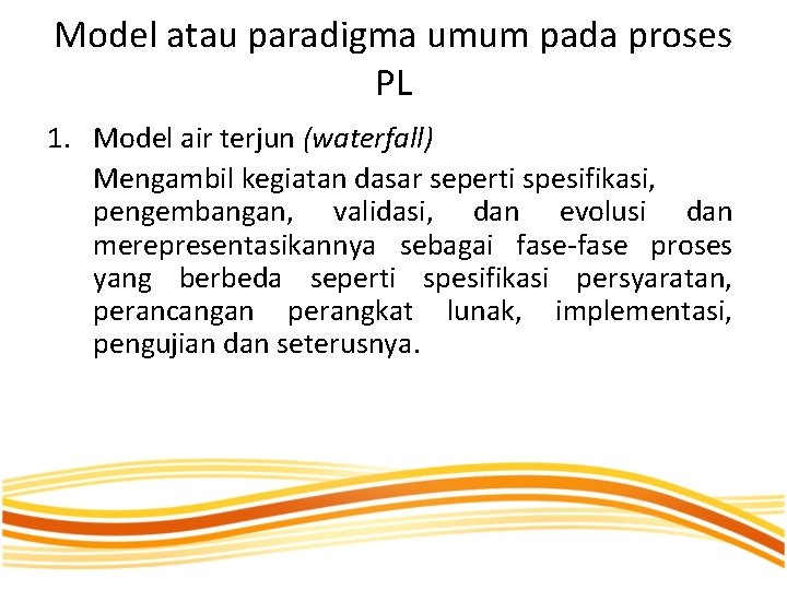 Model atau paradigma umum pada proses PL 1. Model air terjun (waterfall) Mengambil kegiatan