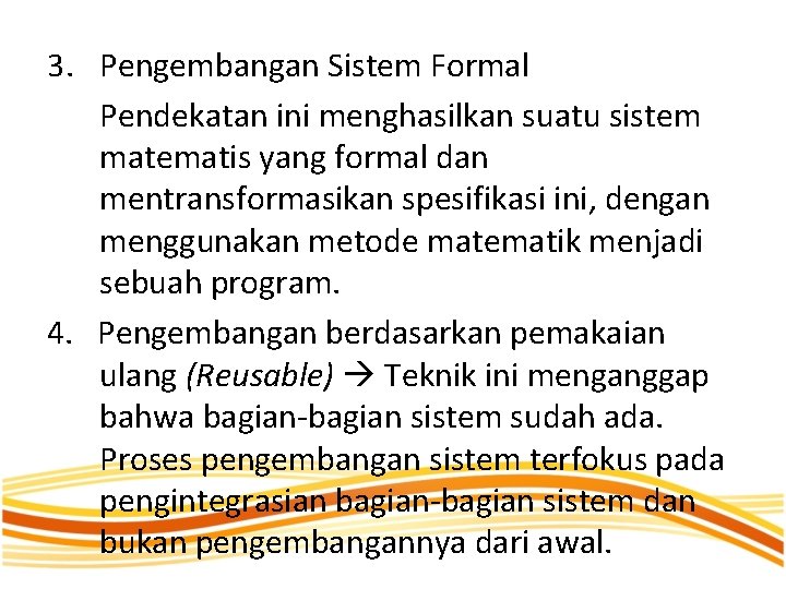 3. Pengembangan Sistem Formal Pendekatan ini menghasilkan suatu sistem matematis yang formal dan mentransformasikan