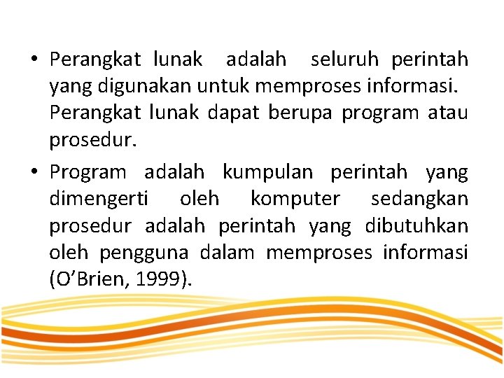  • Perangkat lunak adalah seluruh perintah yang digunakan untuk memproses informasi. Perangkat lunak