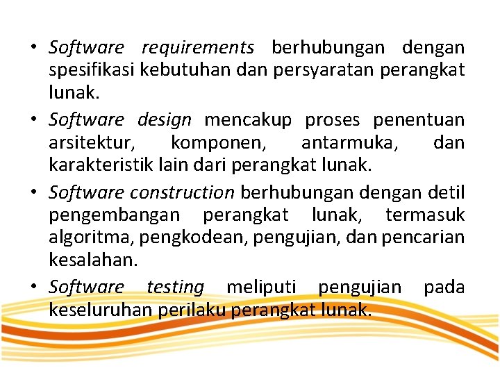  • Software requirements berhubungan dengan spesifikasi kebutuhan dan persyaratan perangkat lunak. • Software