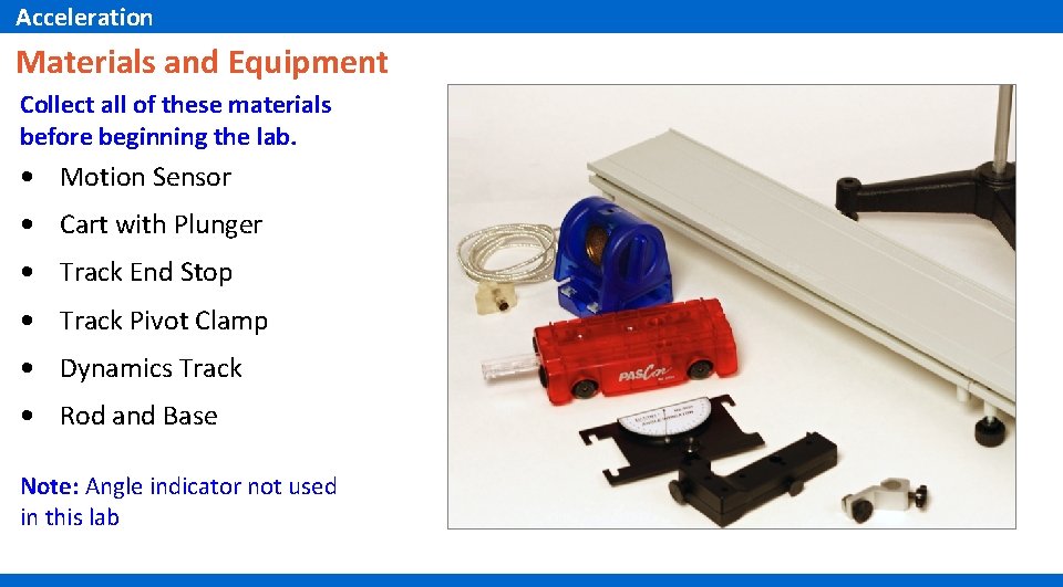Acceleration Materials and Equipment Collect all of these materials before beginning the lab. •