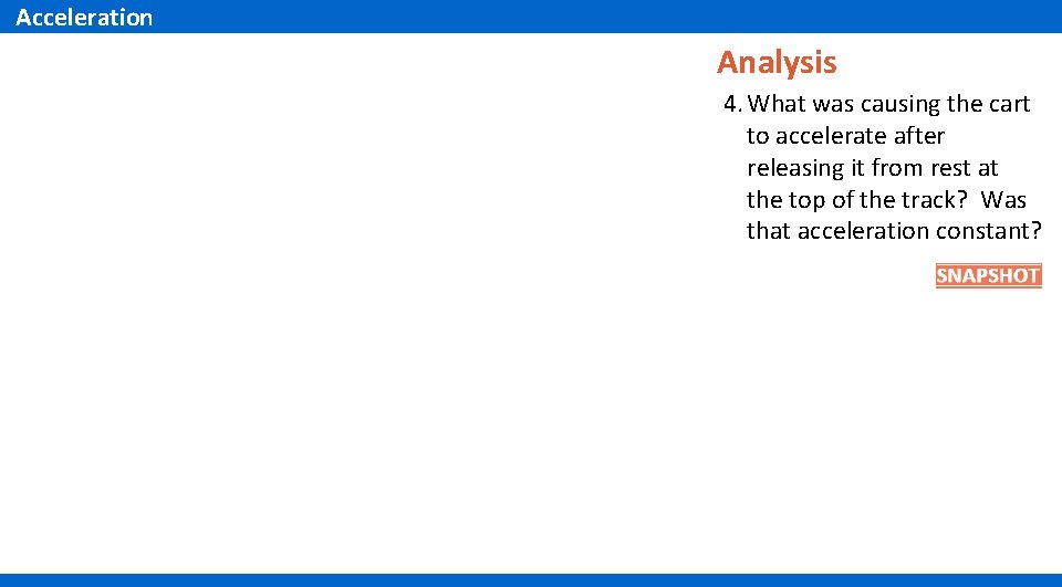 Acceleration Analysis 4. What was causing the cart to accelerate after releasing it from