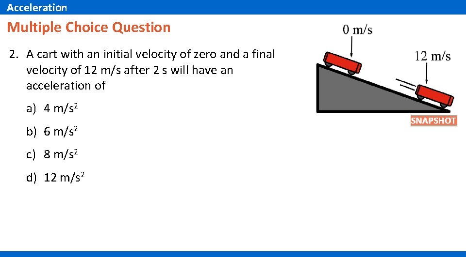 Acceleration Multiple Choice Question 2. A cart with an initial velocity of zero and