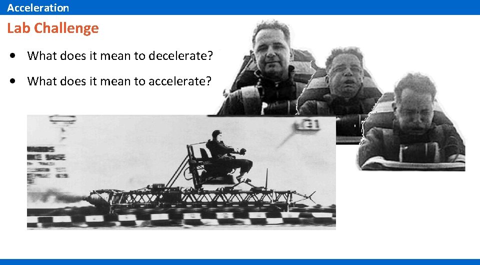 Acceleration Lab Challenge • What does it mean to decelerate? • What does it