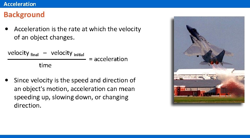 Acceleration Background • Acceleration is the rate at which the velocity of an object