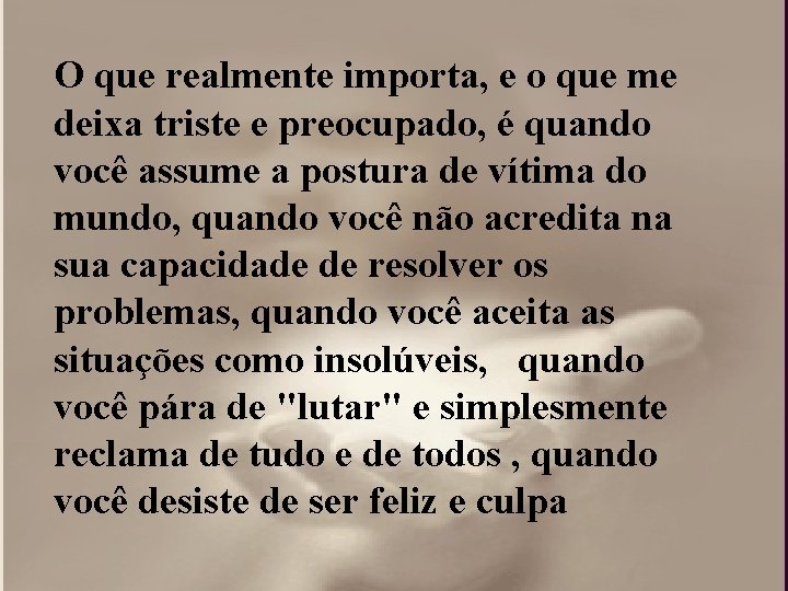 O que realmente importa, e o que me deixa triste e preocupado, é quando