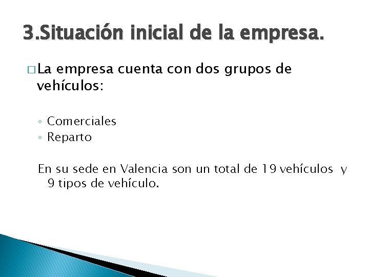 3. Situación inicial de la empresa. � La empresa cuenta con dos grupos de