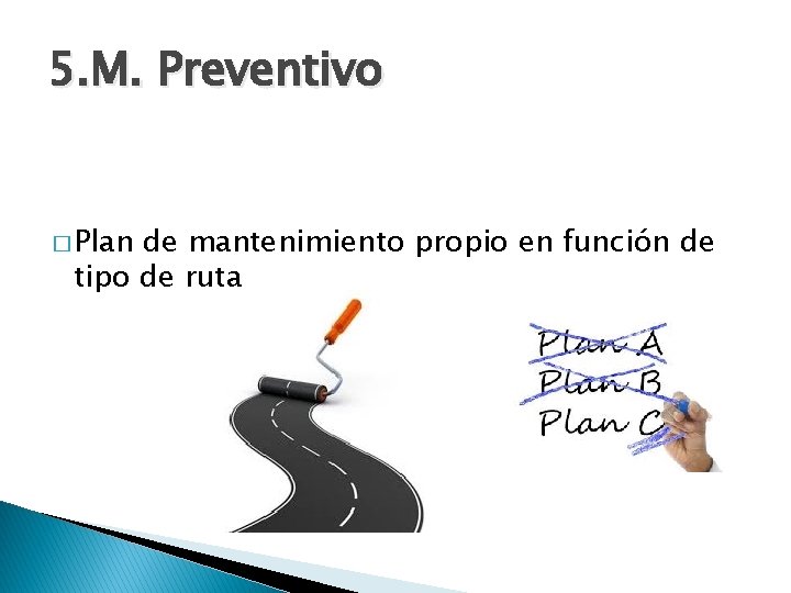 5. M. Preventivo � Plan de mantenimiento propio en función de tipo de ruta