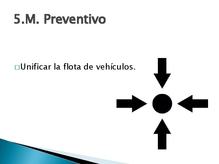 5. M. Preventivo � Unificar la flota de vehículos. 