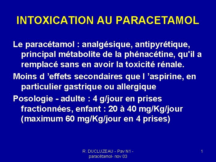 INTOXICATION AU PARACETAMOL Le paracétamol : analgésique, antipyrétique, principal métabolite de la phénacétine, qu'il INTOXICATION AU PARACETAMOL Le paracétamol : analgésique, antipyrétique, principal métabolite de la phénacétine, qu'il