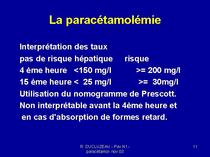 La paracétamolémie Interprétation des taux pas de risque hépatique risque 4 ème heure <150 La paracétamolémie Interprétation des taux pas de risque hépatique risque 4 ème heure <150
