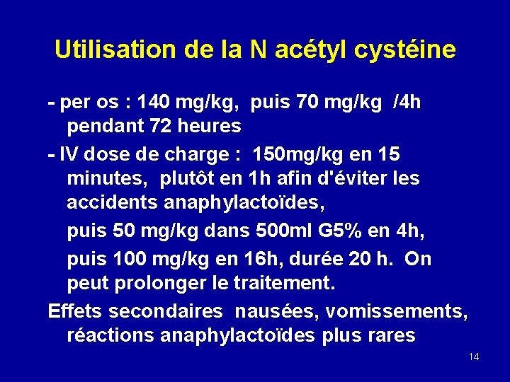 Utilisation de la N acétyl cystéine - per os : 140 mg/kg, puis 70 Utilisation de la N acétyl cystéine - per os : 140 mg/kg, puis 70