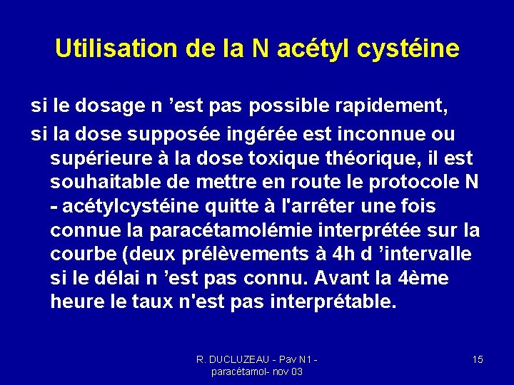 Utilisation de la N acétyl cystéine si le dosage n ’est pas possible rapidement, Utilisation de la N acétyl cystéine si le dosage n ’est pas possible rapidement,