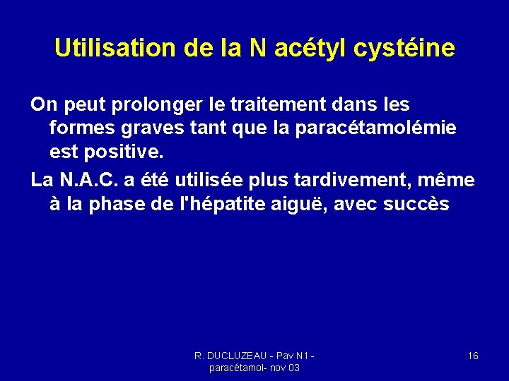 Utilisation de la N acétyl cystéine On peut prolonger le traitement dans les formes Utilisation de la N acétyl cystéine On peut prolonger le traitement dans les formes