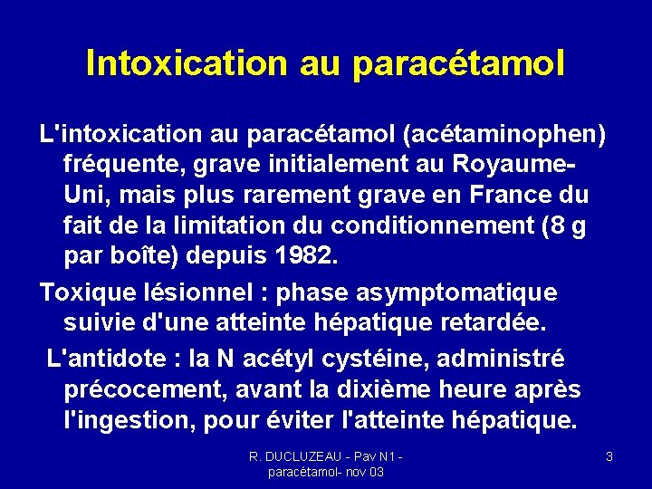 Intoxication au paracétamol L'intoxication au paracétamol (acétaminophen) fréquente, grave initialement au Royaume- Uni, mais Intoxication au paracétamol L'intoxication au paracétamol (acétaminophen) fréquente, grave initialement au Royaume- Uni, mais