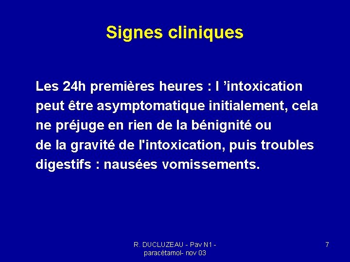 Signes cliniques Les 24 h premières heures : l ’intoxication peut être asymptomatique initialement, Signes cliniques Les 24 h premières heures : l ’intoxication peut être asymptomatique initialement,