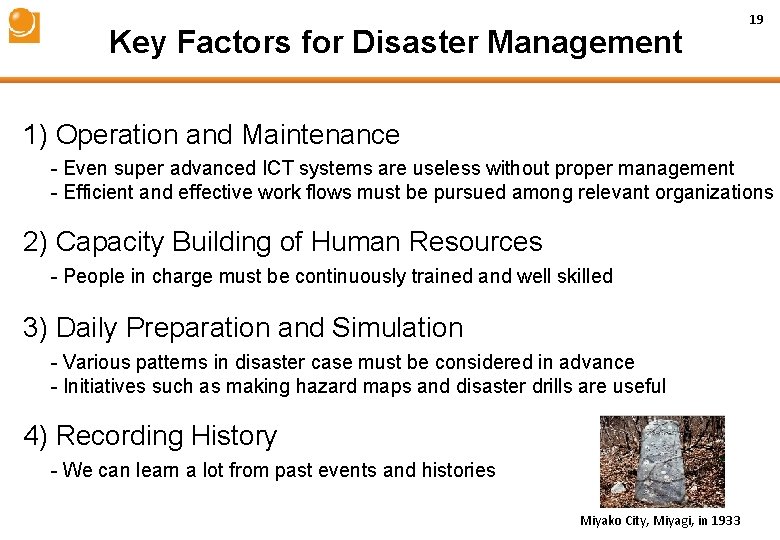 Key Factors for Disaster Management 19 1) Operation and Maintenance - Even super advanced