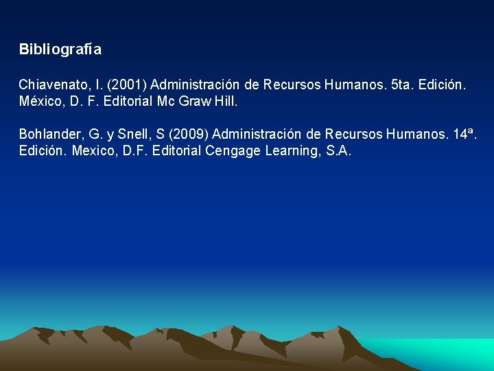 Bibliografía Chiavenato, I. (2001) Administración de Recursos Humanos. 5 ta. Edición. México, D. F.
