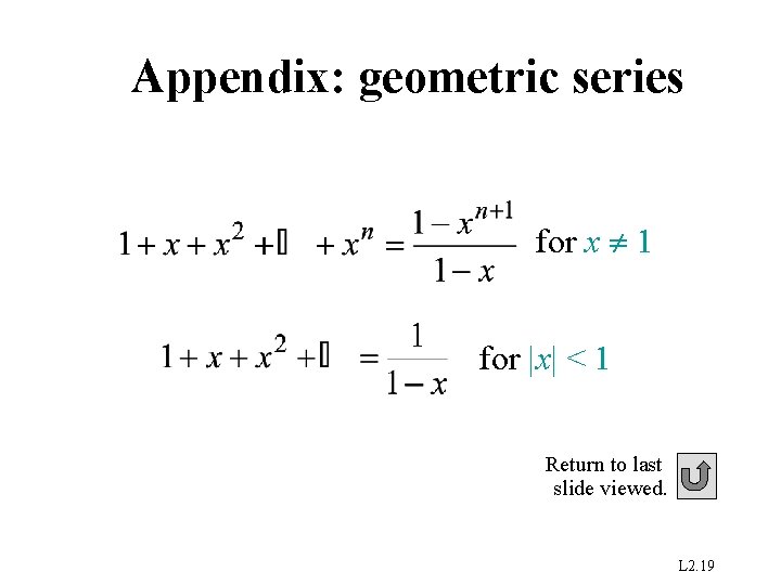 Appendix: geometric series for x 1 for |x| < 1 Return to last slide