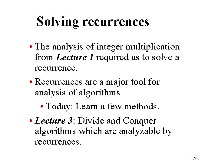 Solving recurrences • The analysis of integer multiplication from Lecture 1 required us to