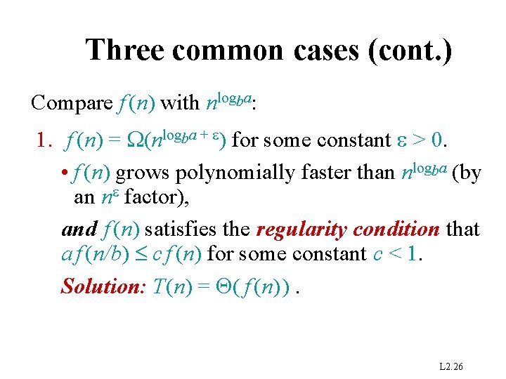 Three common cases (cont. ) Compare f (n) with nlogba: 1. f (n) =