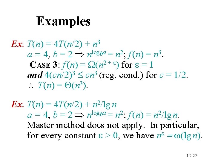 Examples Ex. T(n) = 4 T(n/2) + n 3 a = 4, b =