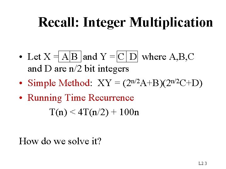 Recall: Integer Multiplication • Let X = A B and Y = C D