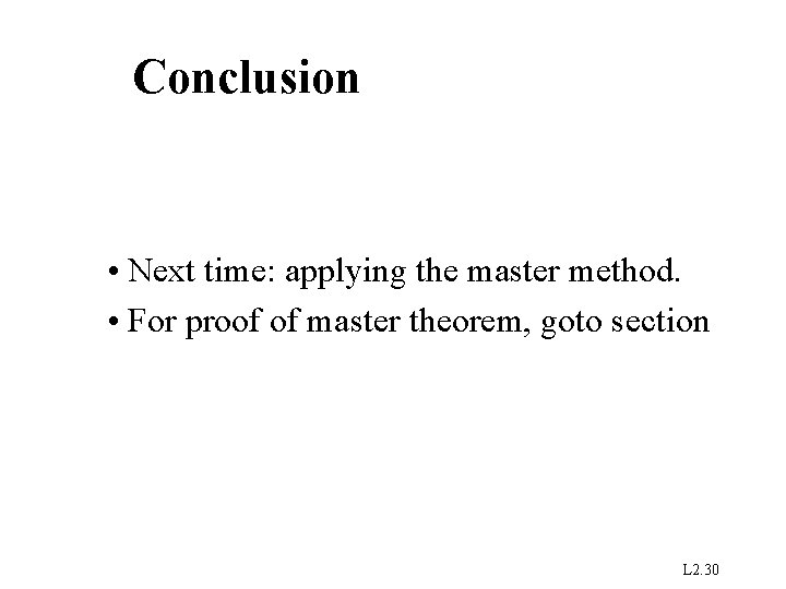 Conclusion • Next time: applying the master method. • For proof of master theorem,