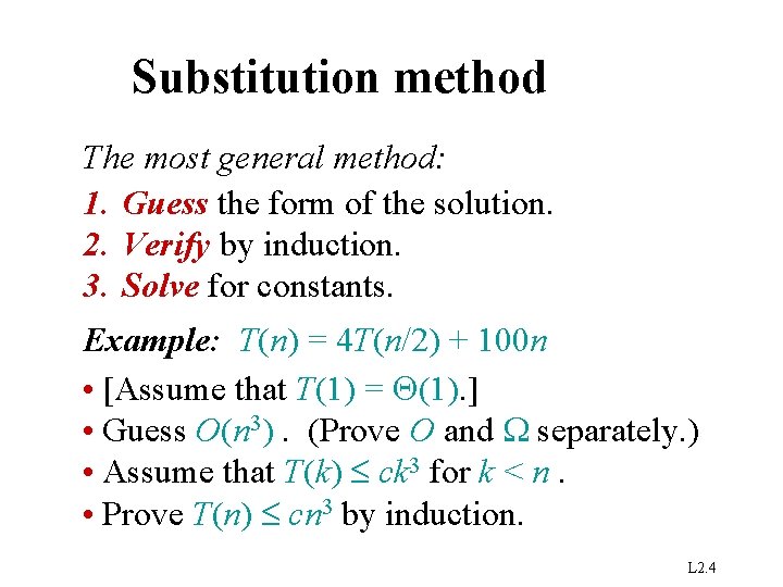 Substitution method The most general method: 1. Guess the form of the solution. 2.