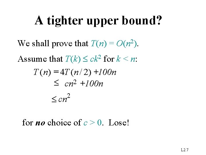 A tighter upper bound? We shall prove that T(n) = O(n 2). Assume that