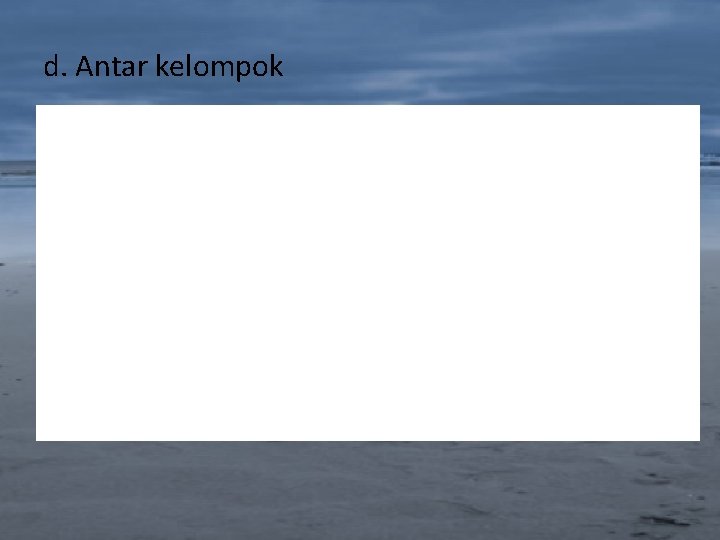 d. Antar kelompok 